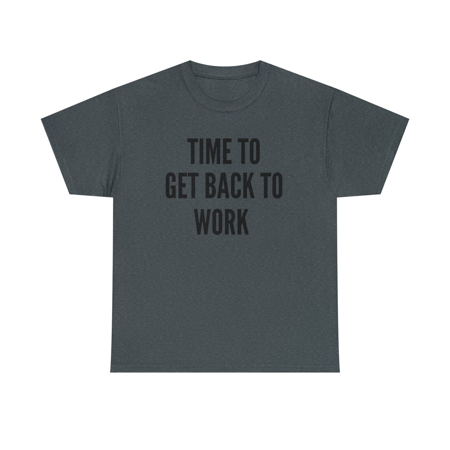 Time To Get Back To Work - Men's Heavy Cotton Tee