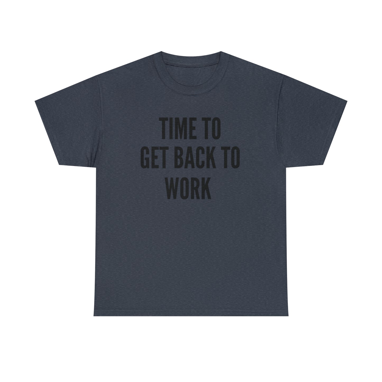 Time To Get Back To Work - Men's Heavy Cotton Tee