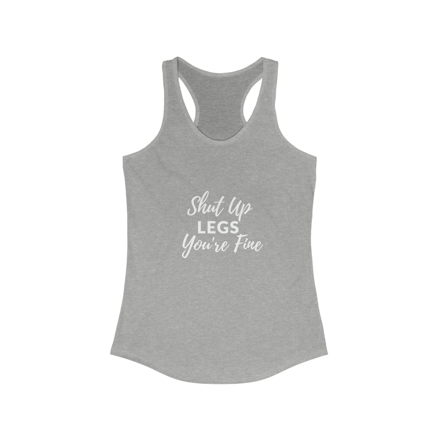 Shut Up Legs - Women's Ideal Racerback Tank