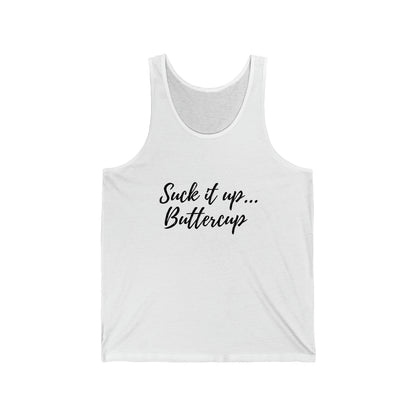 Suck it up Buttercup - Unisex Jersey Tank