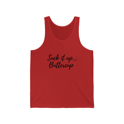 Suck it up Buttercup - Unisex Jersey Tank