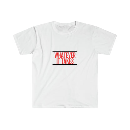 Whatever it takes - Unisex Softstyle T-Shirt