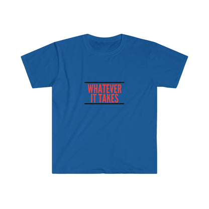 Whatever it takes - Unisex Softstyle T-Shirt