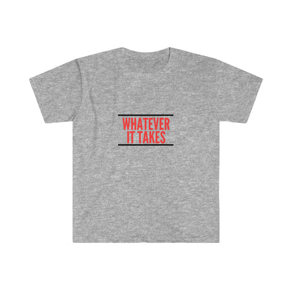 Whatever it takes - Unisex Softstyle T-Shirt