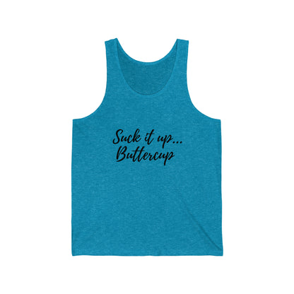 Suck it up Buttercup - Unisex Jersey Tank