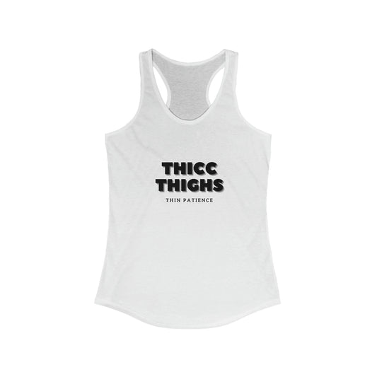 Thicc Thighs Thin Patience - Women's Ideal Racerback Tank
